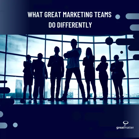 What great marketing teams do differently