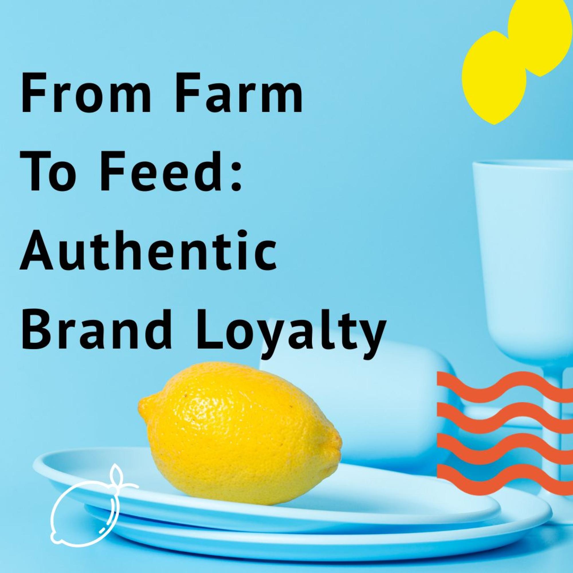 headline image with the words from farm to feed, authentic brand loyalty
